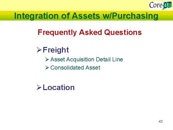 Integration of Assets w/Purchasing Frequently Asked Questions Ø Freight Ø Asset Acquisition Detail Line