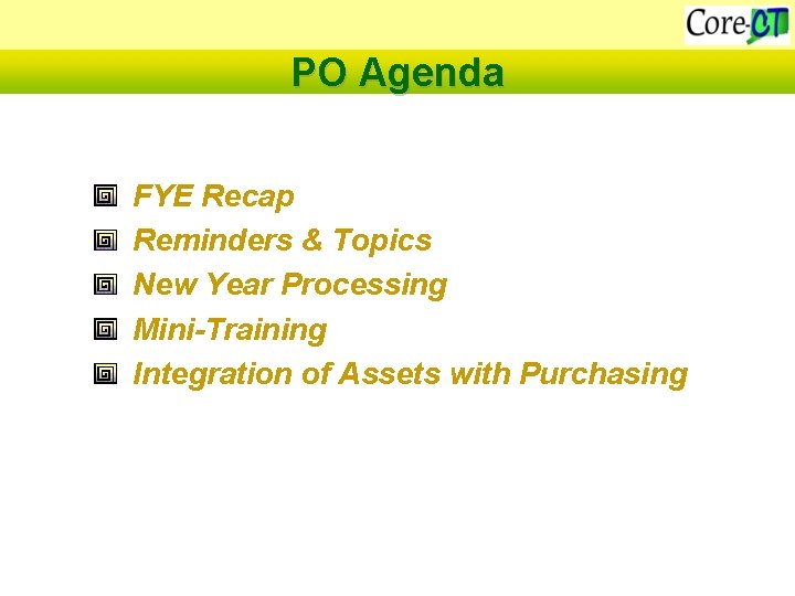 PO Agenda FYE Recap Reminders & Topics New Year Processing Mini-Training Integration of Assets