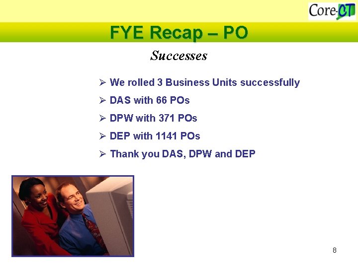 FYE Recap – PO Successes Ø We rolled 3 Business Units successfully Ø DAS