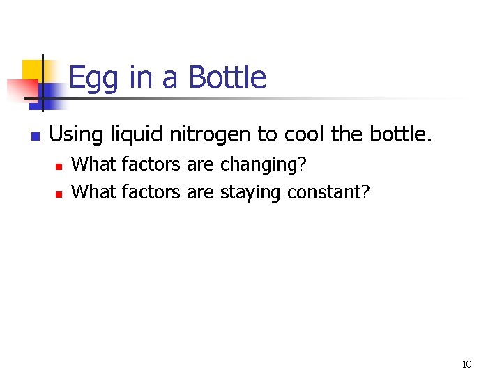 Egg in a Bottle n Using liquid nitrogen to cool the bottle. n n