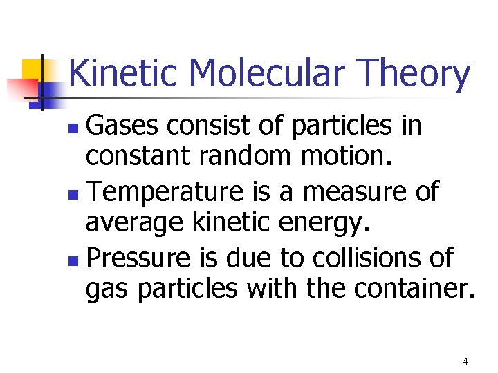 Kinetic Molecular Theory Gases consist of particles in constant random motion. n Temperature is