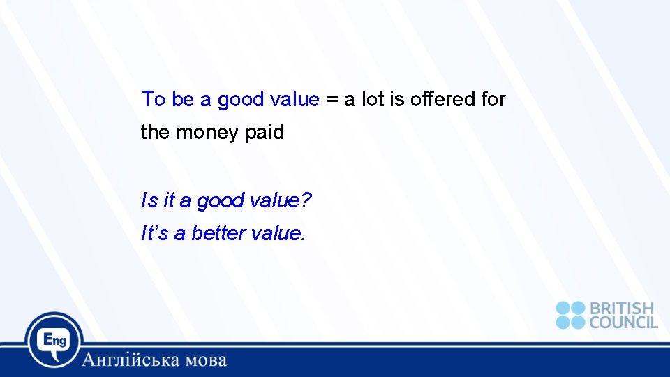 To be a good value = a lot is offered for the money paid