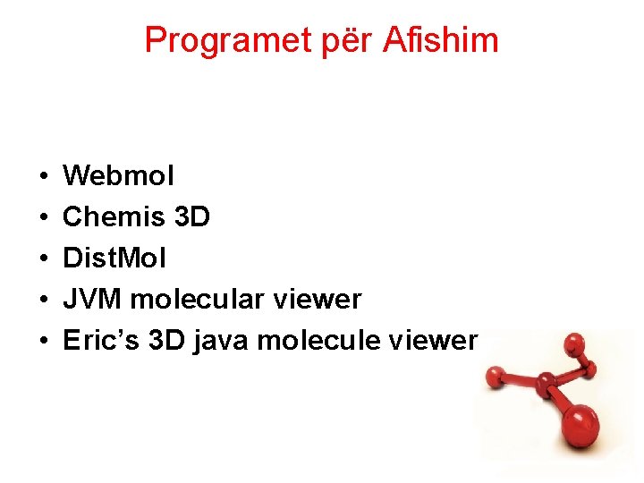 Programet për Afishim • • • Webmol Chemis 3 D Dist. Mol JVM molecular