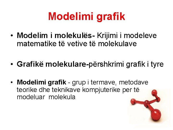 Modelimi grafik • Modelim i molekulës- Krijimi i modeleve matematike të vetive të molekulave