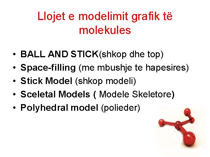 Llojet e modelimit grafik të molekules • • • BALL AND STICK(shkop dhe top)