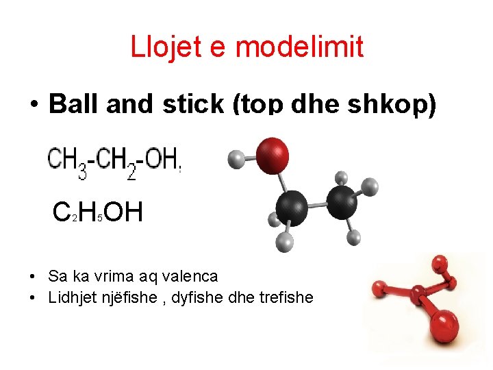 Llojet e modelimit • Ball and stick (top dhe shkop) C H OH 2