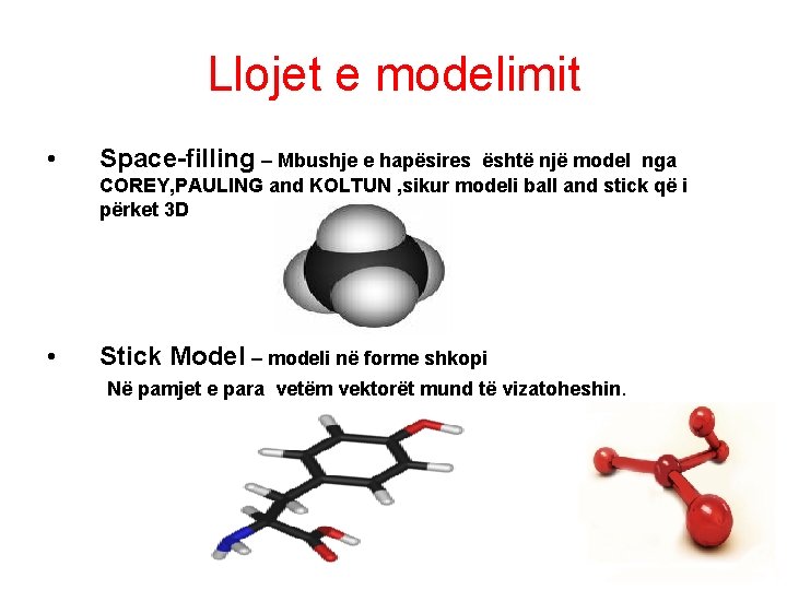 Llojet e modelimit • Space-filling – Mbushje e hapësires • Stick Model – modeli