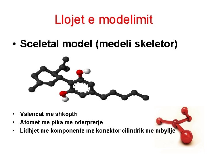 Llojet e modelimit • Sceletal model (medeli skeletor) • Valencat me shkopth • Atomet