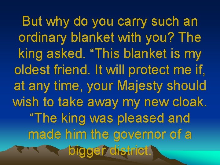 But why do you carry such an ordinary blanket with you? The king asked.