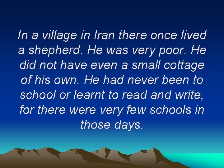 In a village in Iran there once lived a shepherd. He was very poor.