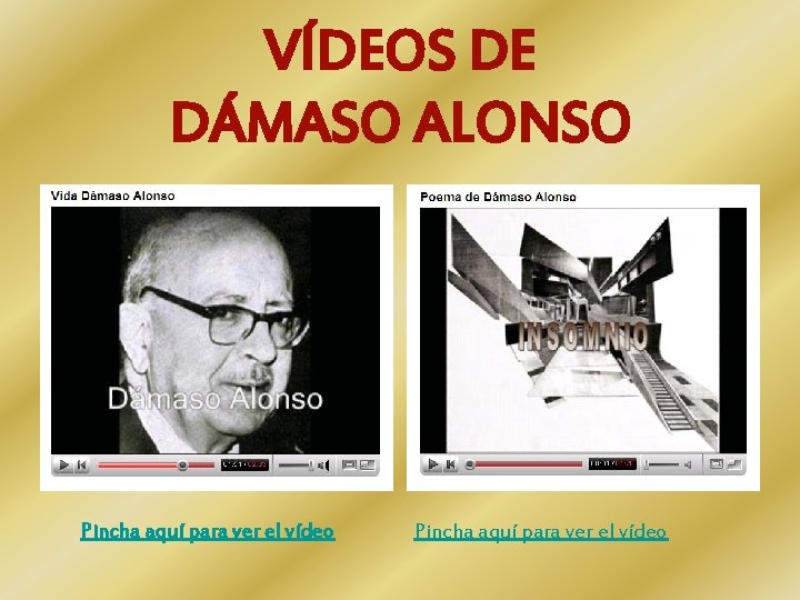 VÍDEOS DE DÁMASO ALONSO Pincha aquí para ver el vídeo 