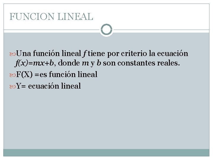 FUNCION LINEAL Una función lineal f tiene por criterio la ecuación f(x)=mx+b, donde m