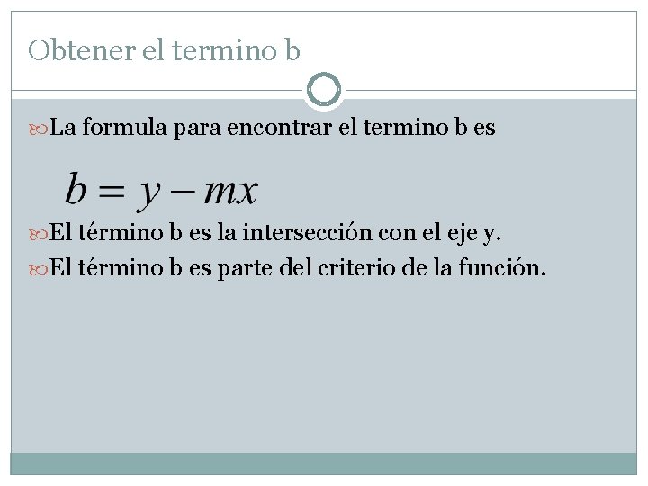 Obtener el termino b La formula para encontrar el termino b es El término