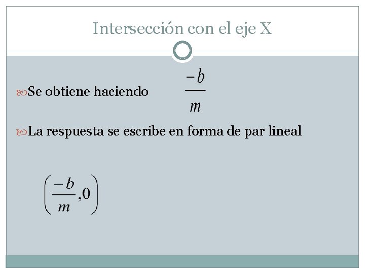 Intersección con el eje X Se obtiene haciendo La respuesta se escribe en forma