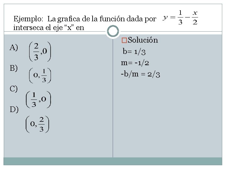 Ejemplo: La grafica de la función dada por interseca el eje “x” en A)