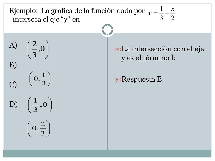 Ejemplo: La grafica de la función dada por interseca el eje “y” en A)