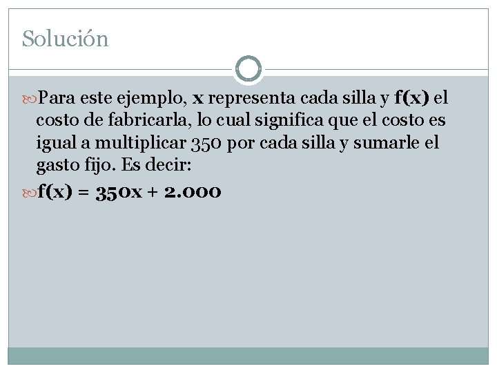 Solución Para este ejemplo, x representa cada silla y f(x) el costo de fabricarla,