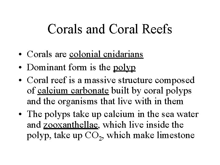 Corals and Coral Reefs • Corals are colonial cnidarians • Dominant form is the