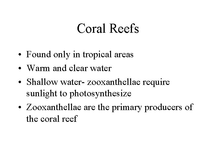Coral Reefs • Found only in tropical areas • Warm and clear water •