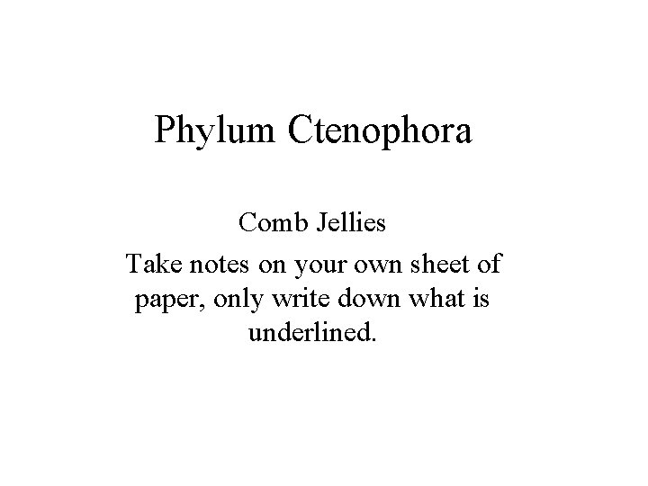 Phylum Ctenophora Comb Jellies Take notes on your own sheet of paper, only write