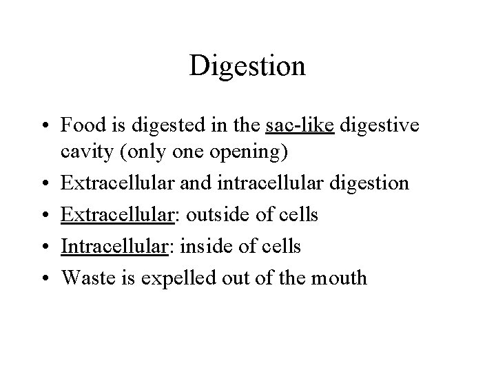 Digestion • Food is digested in the sac-like digestive cavity (only one opening) •
