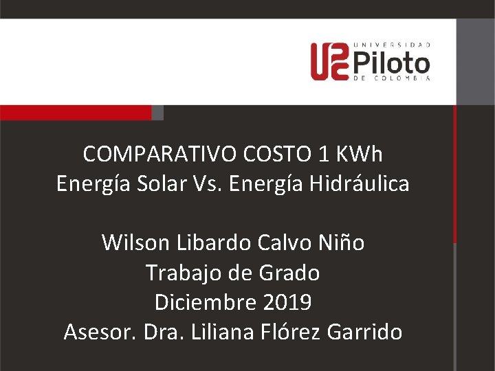 COMPARATIVO COSTO 1 KWh Energía Solar Vs. Energía Hidráulica Wilson Libardo Calvo Niño Trabajo