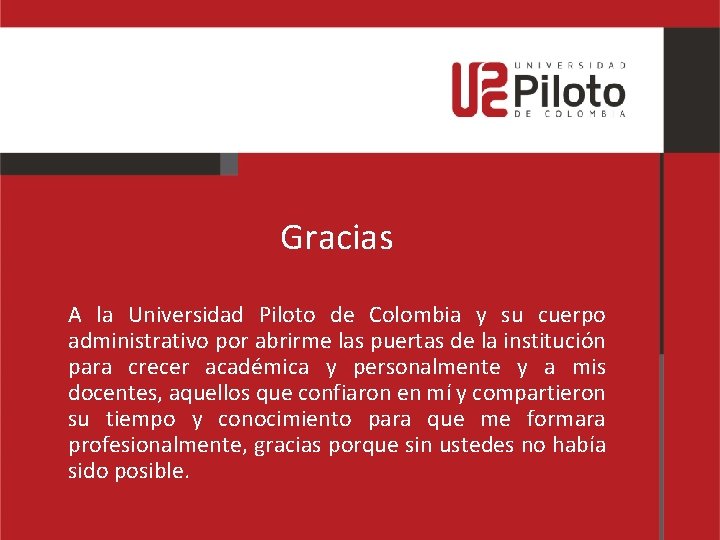 Gracias A la Universidad Piloto de Colombia y su cuerpo administrativo por abrirme las