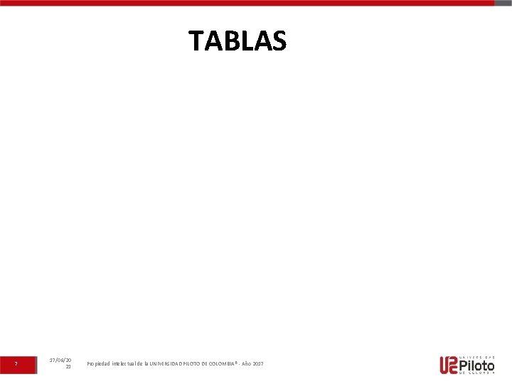 TABLAS 7 17/06/20 21 Propiedad intelectual de la UNIVERSIDAD PILOTO DE COLOMBIA® - Año