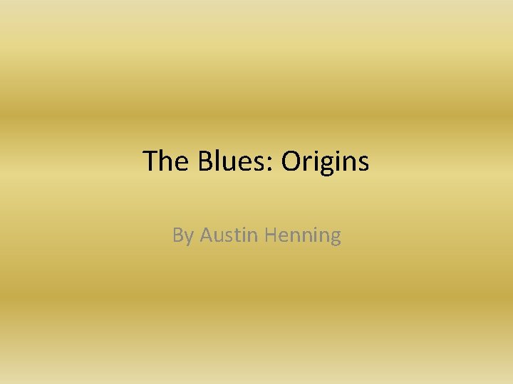 The Blues: Origins By Austin Henning 