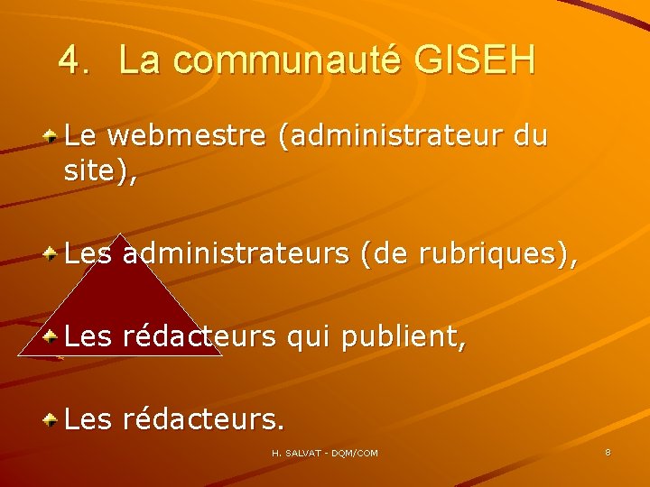 4. La communauté GISEH Le webmestre (administrateur du site), Les administrateurs (de rubriques), Les