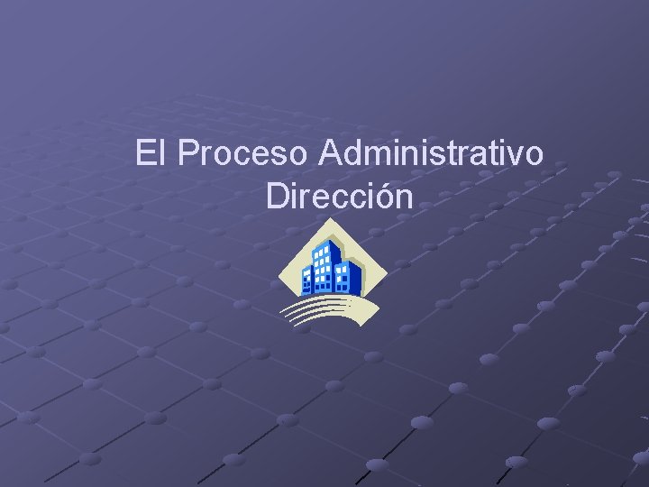El Proceso Administrativo Dirección 