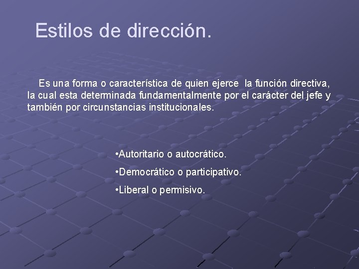 Estilos de dirección. Es una forma o característica de quien ejerce la función directiva,