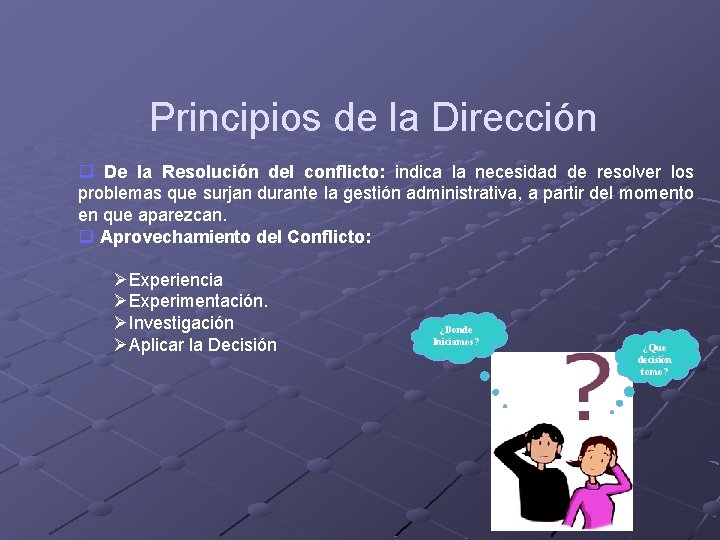 Principios de la Dirección q De la Resolución del conflicto: indica la necesidad de