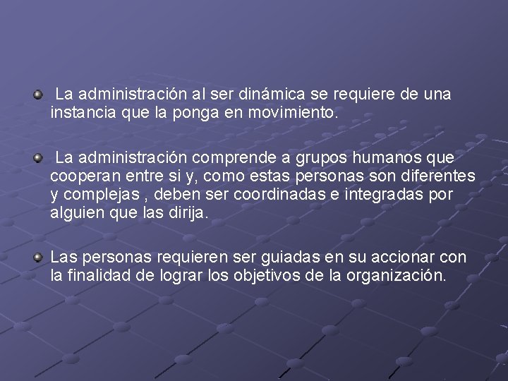 La administración al ser dinámica se requiere de una instancia que la ponga en