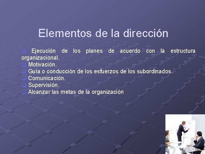 Elementos de la dirección Ejecución de los planes de acuerdo con la estructura organizacional.