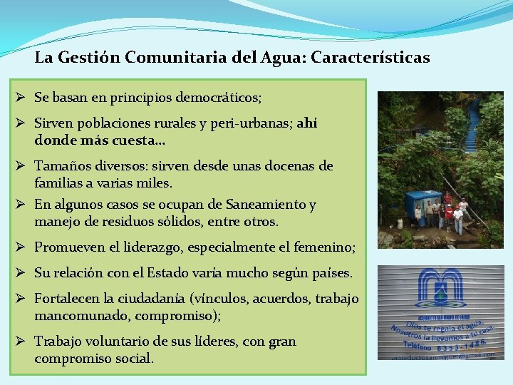 La Gestión Comunitaria del Agua: Características Ø Se basan en principios democráticos; Ø Sirven