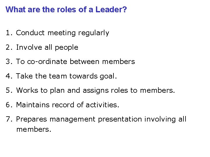 What are the roles of a Leader? 1. Conduct meeting regularly 2. Involve all