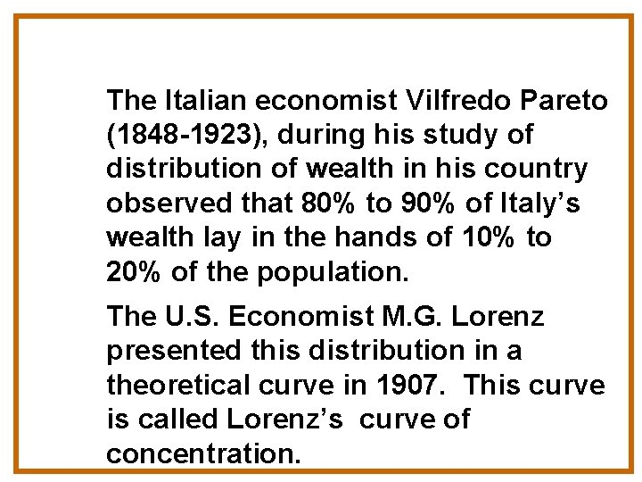 The Italian economist Vilfredo Pareto (1848 -1923), during his study of distribution of wealth