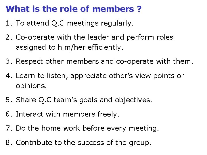 What is the role of members ? 1. To attend Q. C meetings regularly.