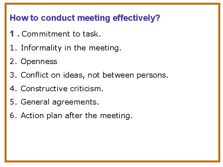 How to conduct meeting effectively? 1. Commitment to task. 1. Informality in the meeting.