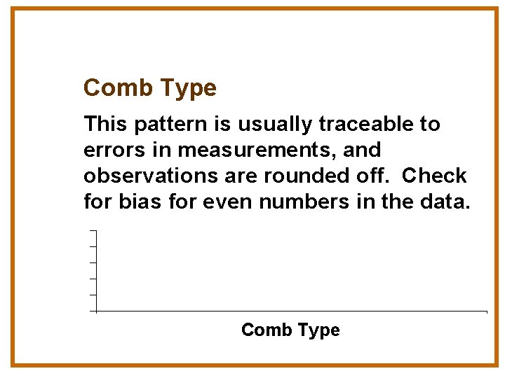 Comb Type This pattern is usually traceable to errors in measurements, and observations are