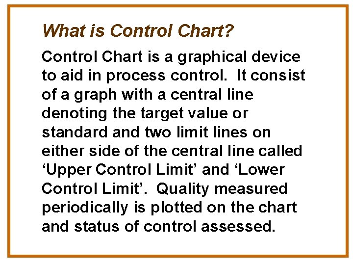 What is Control Chart? Control Chart is a graphical device to aid in process