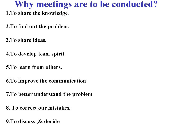 Why meetings are to be conducted? 1. To share the knowledge. 2. To find