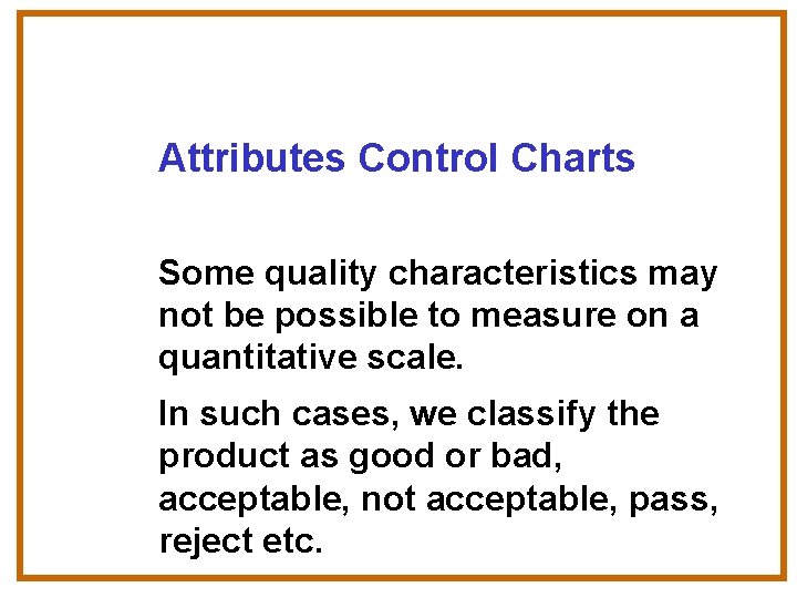 Attributes Control Charts Some quality characteristics may not be possible to measure on a