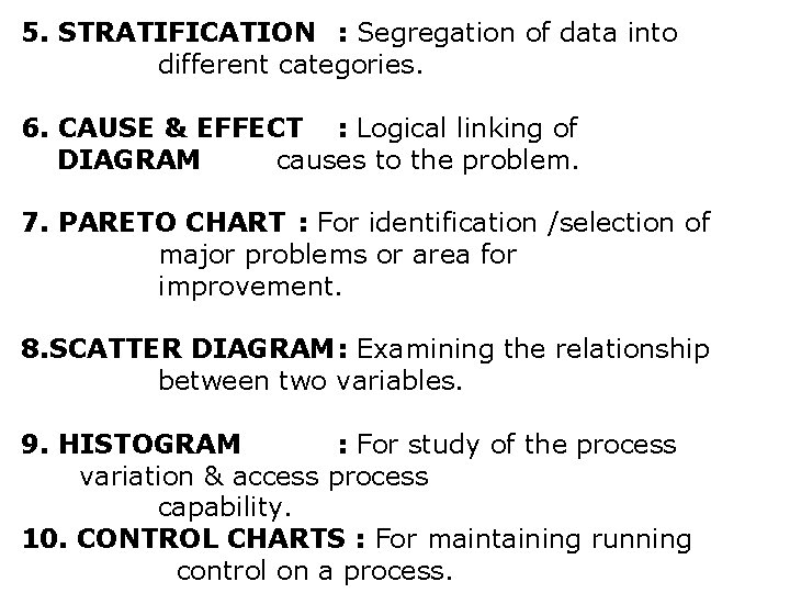 5. STRATIFICATION : Segregation of data into different categories. 6. CAUSE & EFFECT :