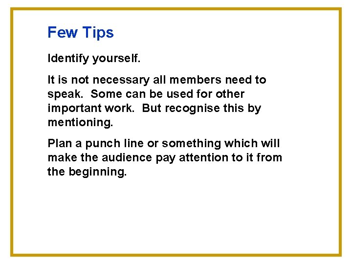 Few Tips Identify yourself. It is not necessary all members need to speak. Some