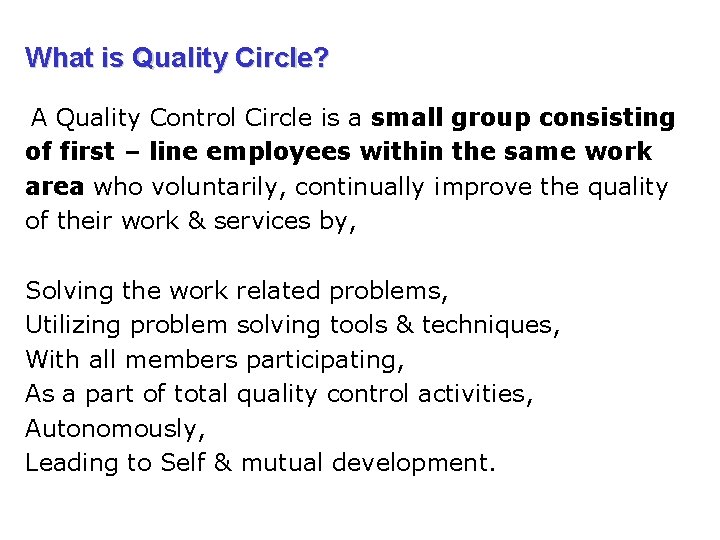 What is Quality Circle? A Quality Control Circle is a small group consisting of