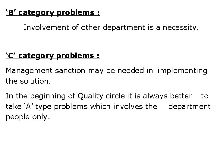 ‘B’ category problems : Involvement of other department is a necessity. ‘C’ category problems