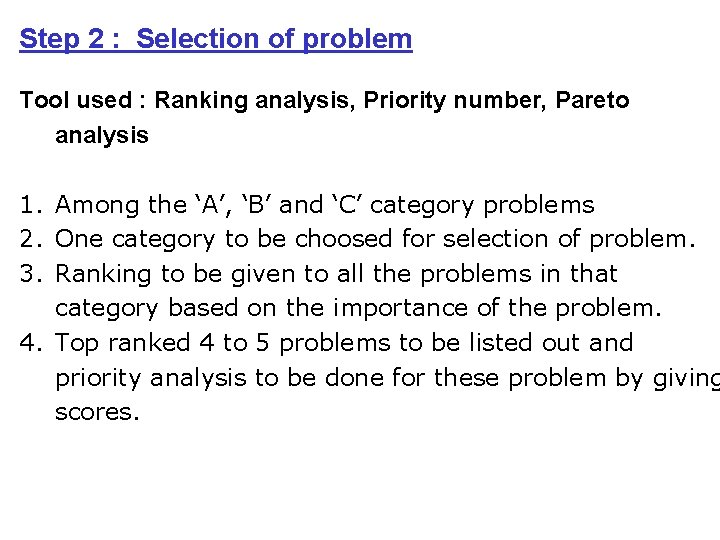 Step 2 : Selection of problem Tool used : Ranking analysis, Priority number, Pareto