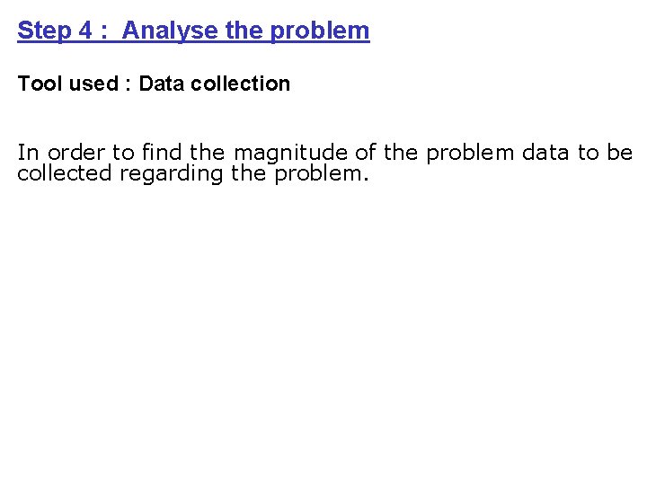 Step 4 : Analyse the problem Tool used : Data collection In order to
